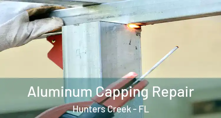  Aluminum Capping Repair Hunters Creek - FL