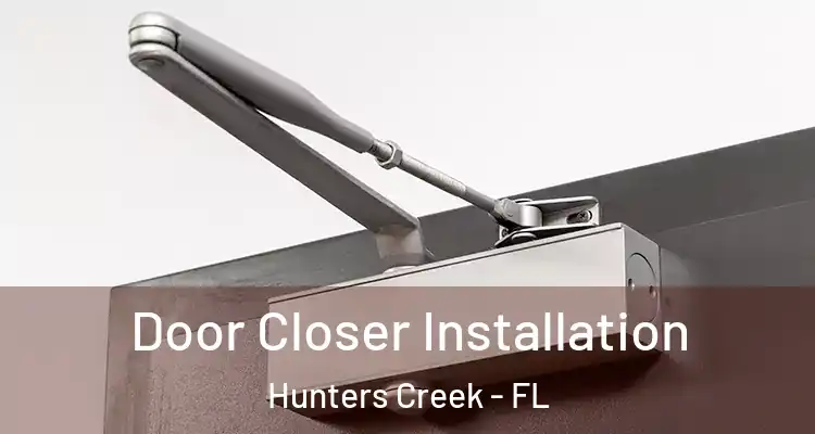 Door Closer Installation Hunters Creek - FL