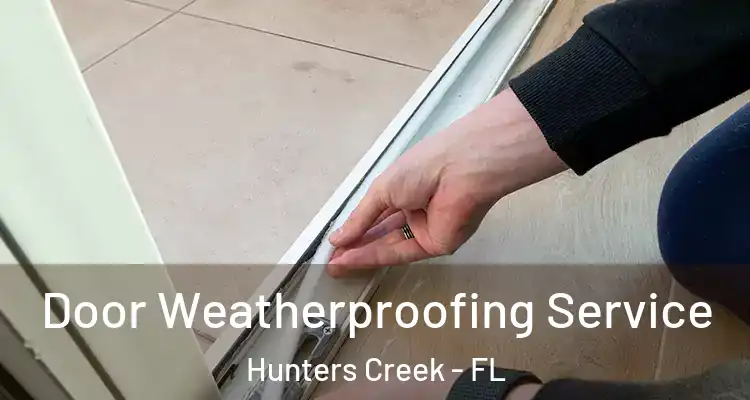  Door Weatherproofing Service Hunters Creek - FL