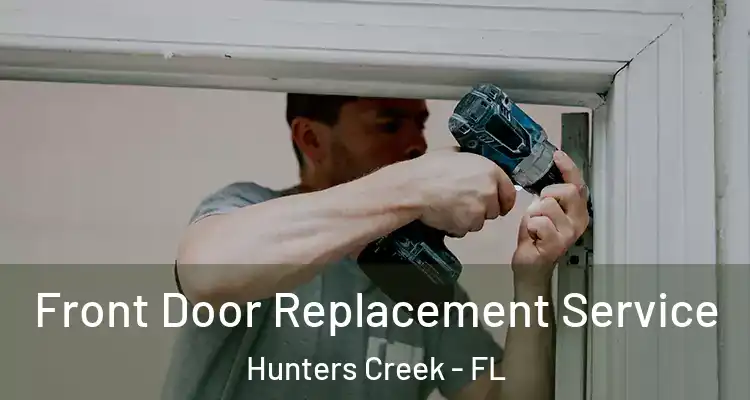  Front Door Replacement Service Hunters Creek - FL