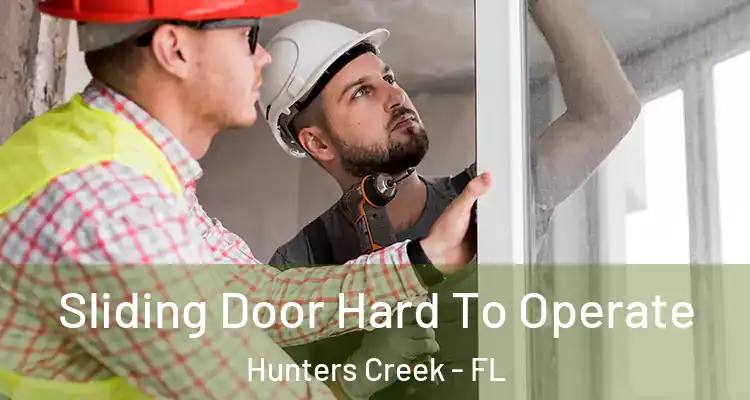  Sliding Door Hard To Operate Hunters Creek - FL