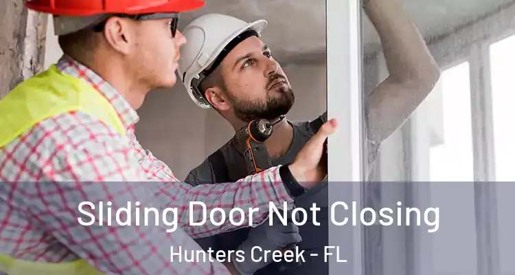  Sliding Door Not Closing Hunters Creek - FL