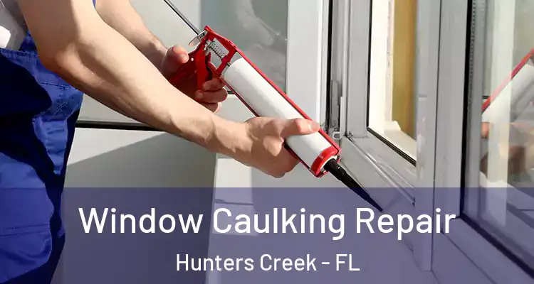  Window Caulking Repair Hunters Creek - FL